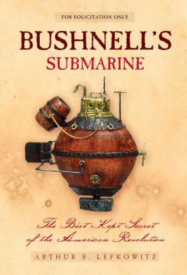 Bushnell's submarine : the best kept secret of the American Revolution