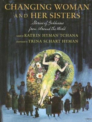 Changing Woman and her sisters : stories of goddesses from around the world