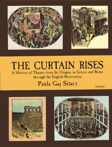 The curtain rises. A history of theater from its origins in Greece and Rome through the English Restoration /