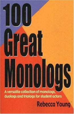 100 great monologs : a versatile collection of monologs, duologs, and triologs for student actors