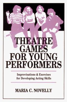 Theatre games for young performers : improvisations & exercises for developing acting skills