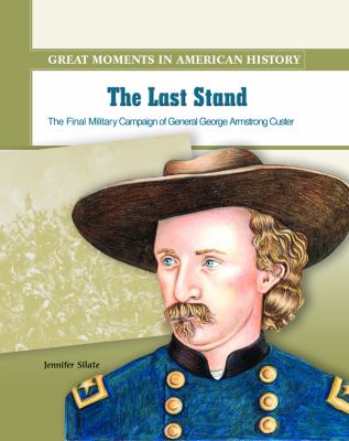 The last stand : the final military campaign of General George Armstrong Custer
