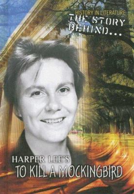 The story behind-- Harper Lee's To kill a mockingbird