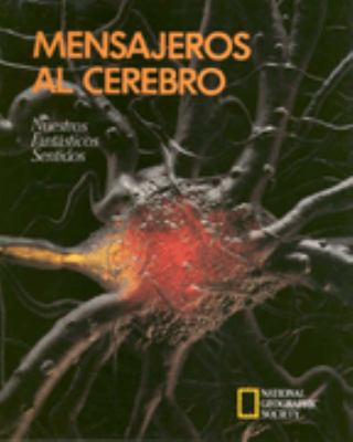 Mensajeros al cerebro : nuestros fantásticos sentidos