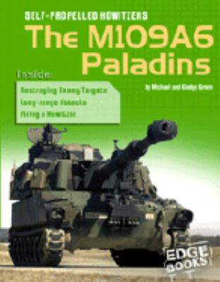 Self-propelled howitzers : the M109A6 Paladins