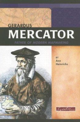 Gerardus Mercator: Father Of Modern Mapmaking.