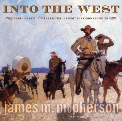 Into the West : from Reconstruction to the final days of the American frontier