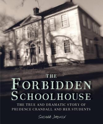 The forbidden schoolhouse : the true and dramatic story of Prudence Crandall and her students