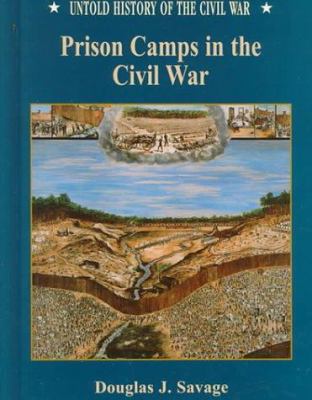 Prison camps in the Civil War / Douglas J. Savage.