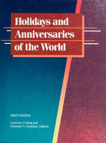 Holidays and anniversaries of the world : a comprehensive catalogue containing detailed information on every month and day of the year ...