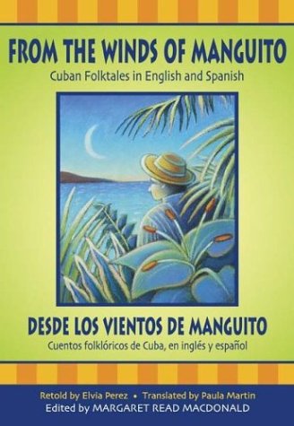From the winds of manguito : Cuban folktales in English and Spanish = Desde los vientos de manguito : cuentos folklóricos de Cuba, en inglés y español