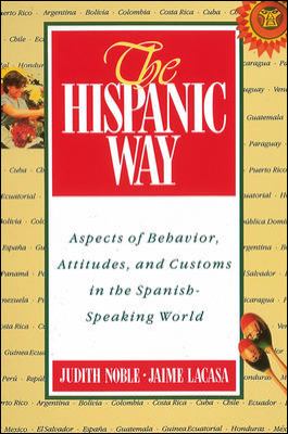 The Hispanic way : aspects of behavior, attitudes, and customs in the Spanish-speaking world