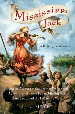 Mississippi Jack : being an account of the further waterborne adventures of Jacky Faber, midshipman, fine lady, and the Lily of the West