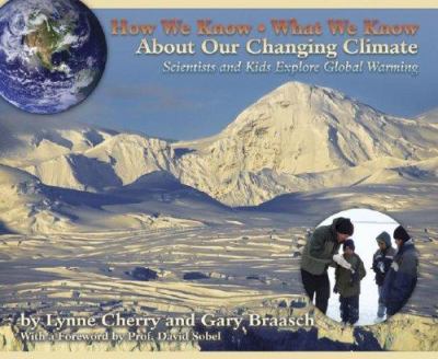How we know what we know about our changing climate : scientists and kids explore global warming