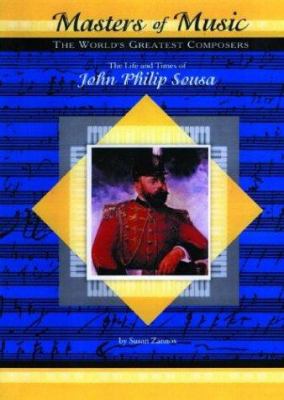 The life and times of John Philip Sousa