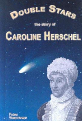 Double stars : the story of Caroline Herschel