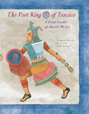 The poet king of Tezcoco : a great leader of ancient Mexico