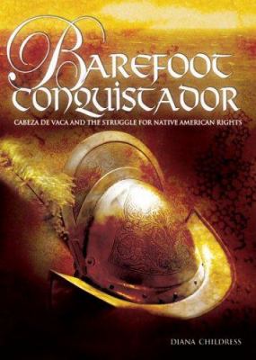 Barefoot conquistador : Cabeza de Vaca and the struggle for Native American rights