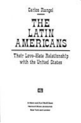 The Latin Americans : their love-hate relationship with the United States