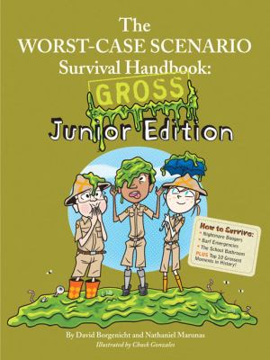 The worst-case scenario survival handbook : gross junior edition