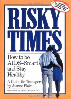 Risky times : how to be AIDS-smart and stay healthy : a guide for teenagers