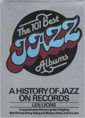 The 101 best jazz albums : a history of jazz on records