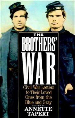 The Brothers' war : Civil War letters to their loved ones from the Blue and Gray