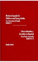 Books in Spanish for children and young adults : an annotated guide. Series VI = Libros infantiles y juveniles en español : una guía anotada. Serie no. VI