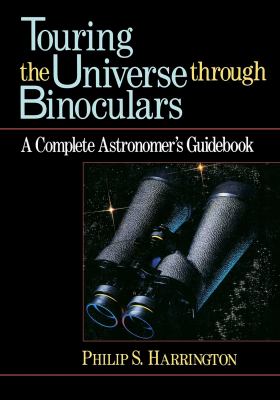 Touring the universe through binoculars : a complete astronomer's guidebook