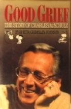 Good grief : the story of Charles M. Schulz