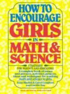 How to encourage girls in math & science : strategies for parents and educators