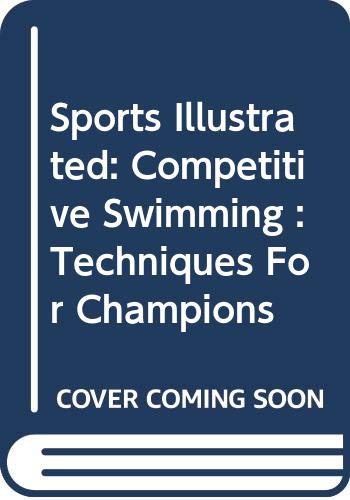 Sports illustrated competitive swimming : techniques for champions