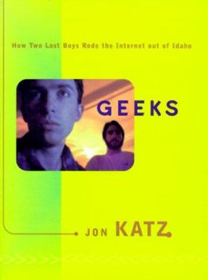 Geeks : how two lost boys rode the Internet out of Idaho