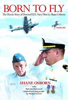 Born to fly : the heroic story of downed U.S. Navy pilot Lt. Shane Osborn