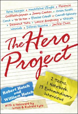 The hero project : 2 teens, 1 notebook, 13 extraordinary interviews