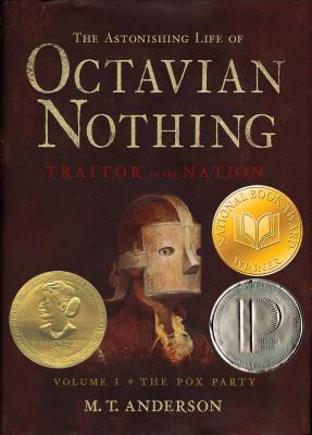 The astonishing life of Octavian Nothing, traitor to the nation. 1, The pox party /