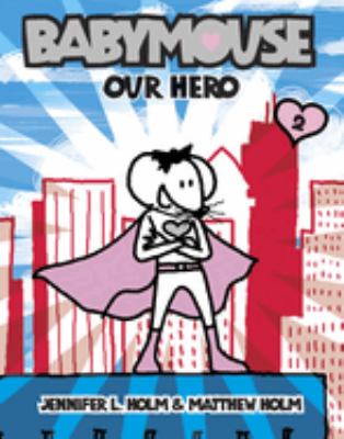 Our hero : Babymouse bk. 2