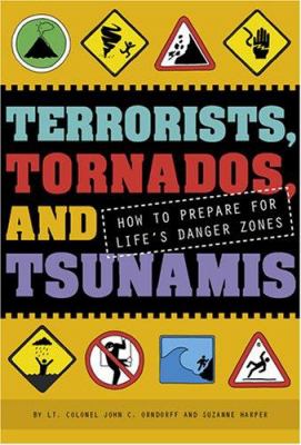 Terrorists, tornadoes, and tsunamis : how to prepare for life's danger zones