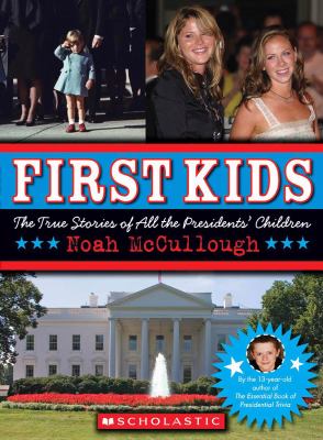 First kids : the true stories of all the President's children