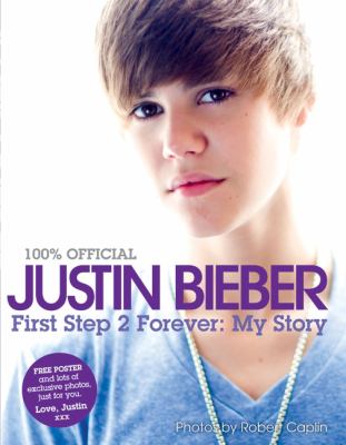 100% official Justin Bieber : first step 2 forever: my story