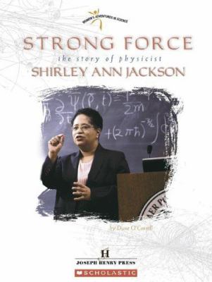 Strong force : the story of physicist Shirley Ann Jackson