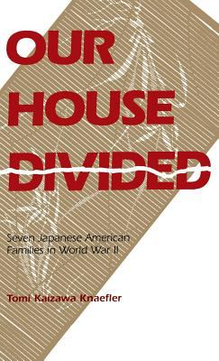 Our house divided : seven Japanese American families in World War II