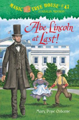 Abe Lincoln at last! : Magic Tree House #47 - a Merlin Mission