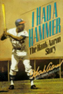 I had a hammer : the Hank Aaron story