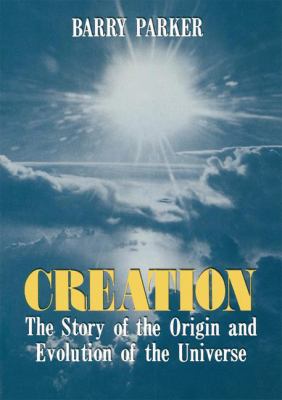 Creation : the story of the origin and evolution of the universe