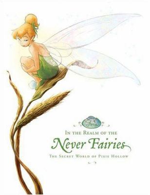 In the realm of the Never Fairies : the secret world of Pixie Hollow