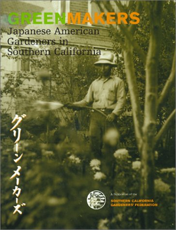 Greenmakers : Japanese American Gardeners in Southern California.