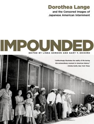 Impounded : Dorothea Lange and the censored images of the Japanese American internment