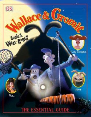 Wallace & Gromit : curse of the Were-Rabbit : the essential guide