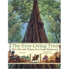 The ever-living tree : the life and times of a coast redwood